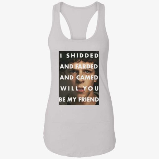 endas I Shidded And Farded And Camed Will You Be My Friend 7 1 I shidded and farded and camed will you be my friend shirt