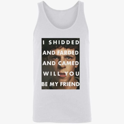 endas I Shidded And Farded And Camed Will You Be My Friend 8 1 I shidded and farded and camed will you be my friend shirt