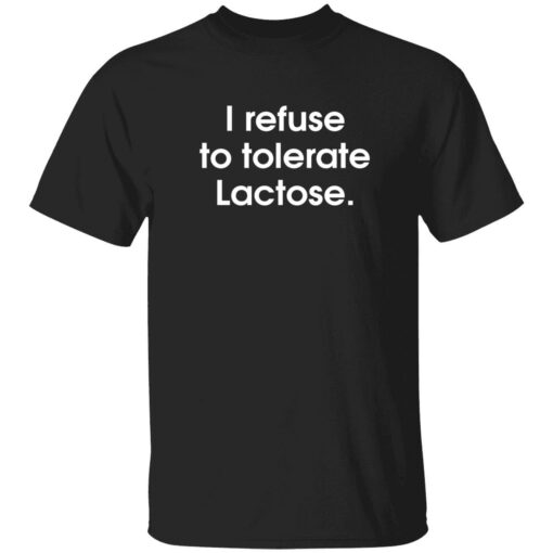 endas I refuse to tolerate Lactose shirt 1 1 I refuse to tolerate Lactose shirt