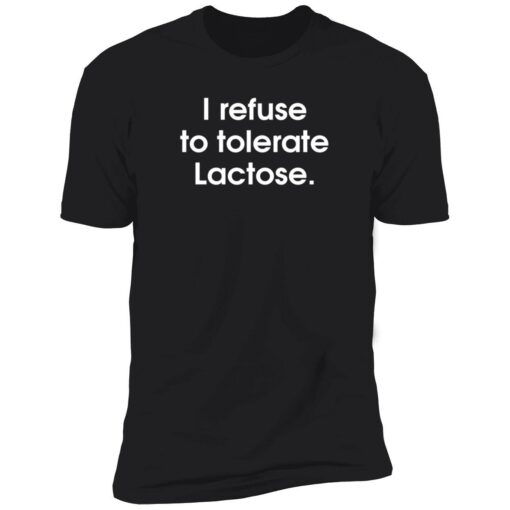 endas I refuse to tolerate Lactose shirt 5 1 I refuse to tolerate Lactose shirt