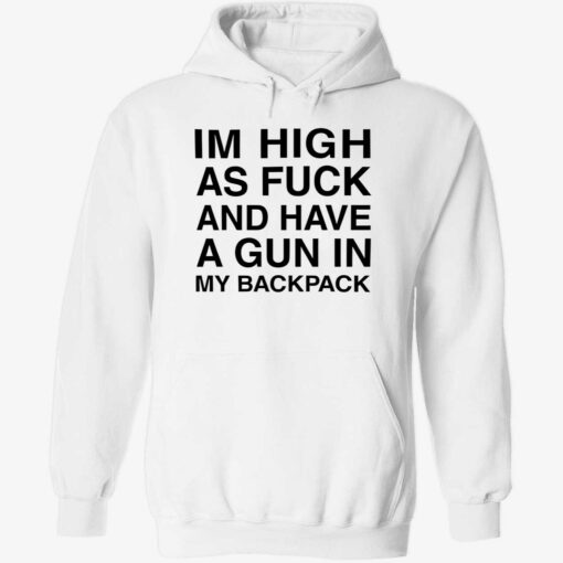 endas Im High As Fuck And Have A Gun In My Backpack 2 1 Im high as f*ck and have a gun in my backpack shirt