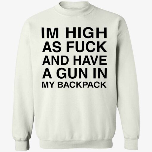 endas Im High As Fuck And Have A Gun In My Backpack 3 1 Im high as f*ck and have a gun in my backpack shirt