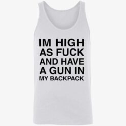 endas Im High As Fuck And Have A Gun In My Backpack 8 1 Im high as f*ck and have a gun in my backpack shirt