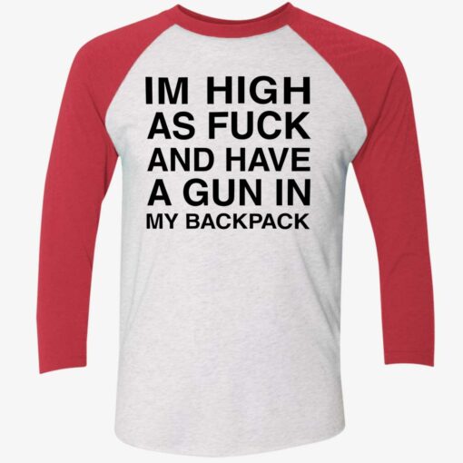 endas Im High As Fuck And Have A Gun In My Backpack 9 1 Im high as f*ck and have a gun in my backpack shirt