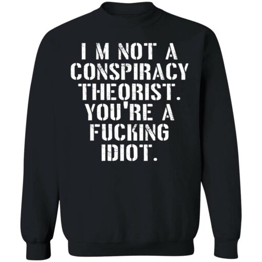 endas Im not a conspiracy shirt 3 1 I’m not a conspiracy theorist you're a f*cking idiot shirt
