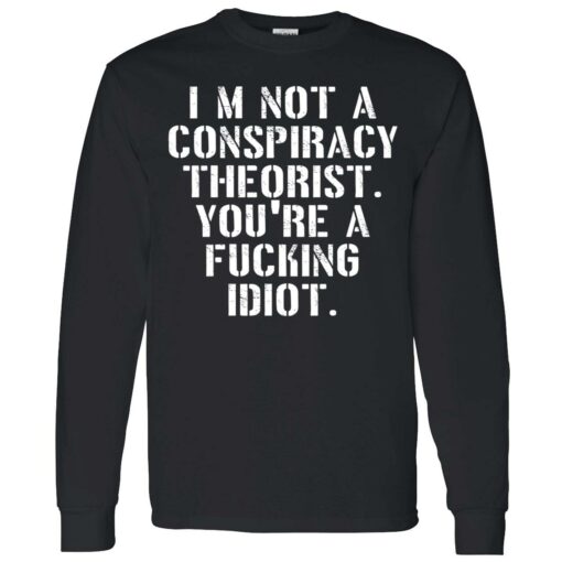 endas Im not a conspiracy shirt 4 1 I’m not a conspiracy theorist you're a f*cking idiot shirt