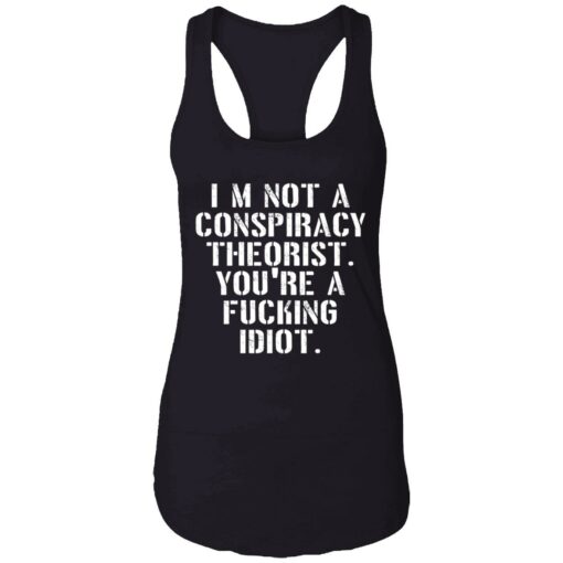 endas Im not a conspiracy shirt 7 1 I’m not a conspiracy theorist you're a f*cking idiot shirt