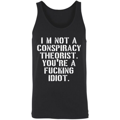 endas Im not a conspiracy shirt 8 1 I’m not a conspiracy theorist you're a f*cking idiot shirt