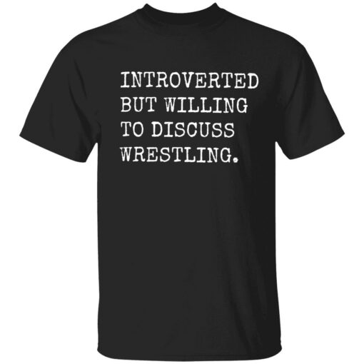 endas Introverted But Willing To Discuss Wrestling 1 1 Introverted but willing to discuss wrestling shirt