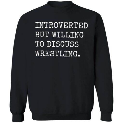 endas Introverted But Willing To Discuss Wrestling 3 1 Introverted but willing to discuss wrestling shirt