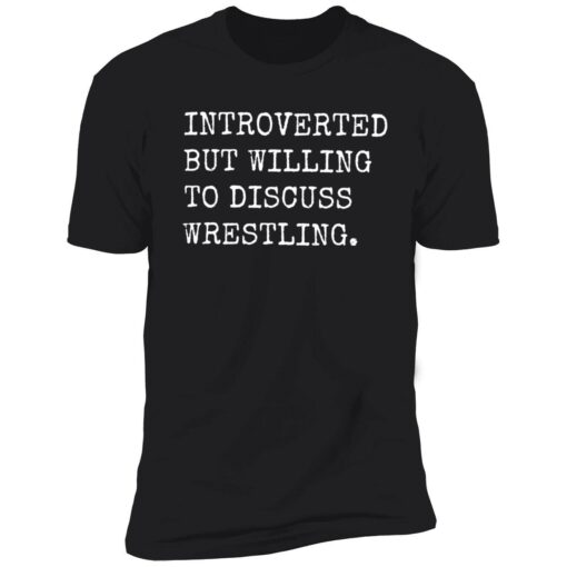 endas Introverted But Willing To Discuss Wrestling 5 1 Introverted but willing to discuss wrestling shirt