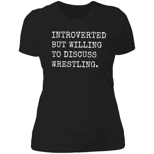 endas Introverted But Willing To Discuss Wrestling 6 1 Introverted but willing to discuss wrestling shirt