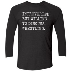 endas Introverted But Willing To Discuss Wrestling 9 1 Introverted but willing to discuss wrestling shirt