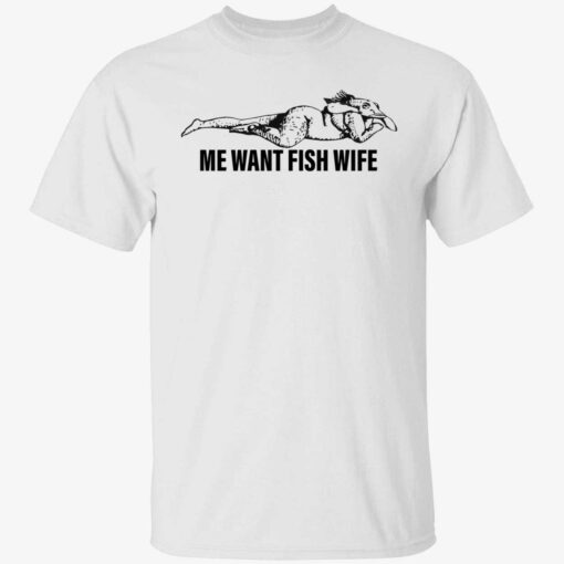 endas Me Want Fish Wife 1 1 Me want fish wife shirt