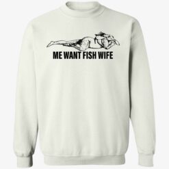 endas Me Want Fish Wife 3 1 Me want fish wife shirt
