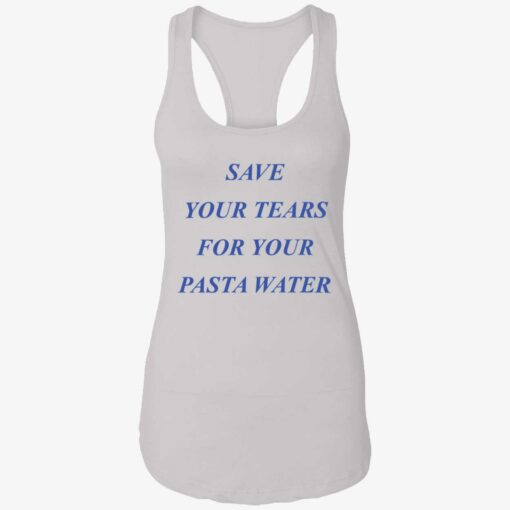 endas Save Your Tears For Your Pasta Water 7 1 Save your tears for your pasta water shirt