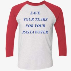 endas Save Your Tears For Your Pasta Water 9 1 Save your tears for your pasta water shirt