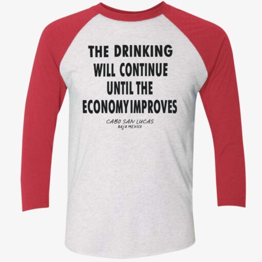 endas The Drinking Will Continue Until The Economy Improves Cabo San Lucas Baja The drinking will continue until the economy improves shirt
