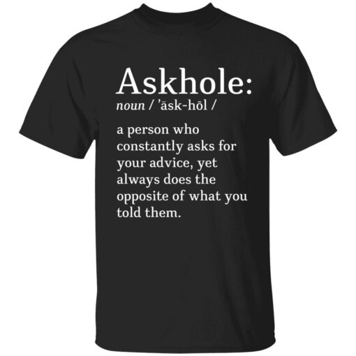 endas askhole shirt 1 1 Askhole noun a person who constantly asks for your advice shirt