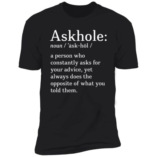endas askhole shirt 5 1 Askhole noun a person who constantly asks for your advice shirt