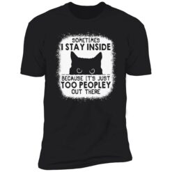 endas cat some time i stay inside because its just too peopley out there 5 1 Cat sometimes i stay inside because it’s just too peopley out there shirt