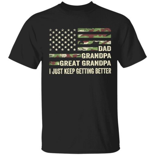 endas dad grandpa great grandpa i just keep getting better 1 1 Dad grandpa great grandpa i just keep getting better shirt