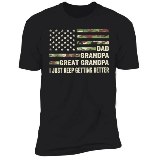 endas dad grandpa great grandpa i just keep getting better 5 1 Dad grandpa great grandpa i just keep getting better shirt
