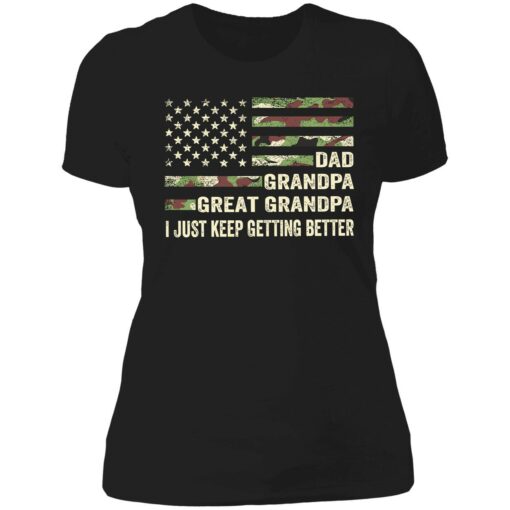 endas dad grandpa great grandpa i just keep getting better 6 1 Dad grandpa great grandpa i just keep getting better shirt