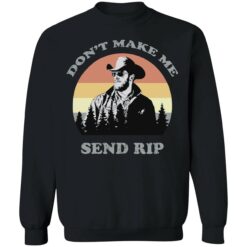endas dont make me send rip 3 1 Yellowstone don't make me send rip shirt