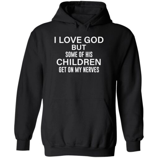 endas i love god but some of his children get on my nerves 2 1 I love god but some of his children get on my nerves shirt