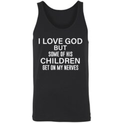 endas i love god but some of his children get on my nerves 8 1 I love god but some of his children get on my nerves shirt