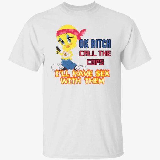 endas ok bitch call the cops 1 1 Ok b*tch call the cops i'll have sex with them shirt