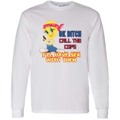 endas ok bitch call the cops 4 1 Ok b*tch call the cops i'll have sex with them shirt