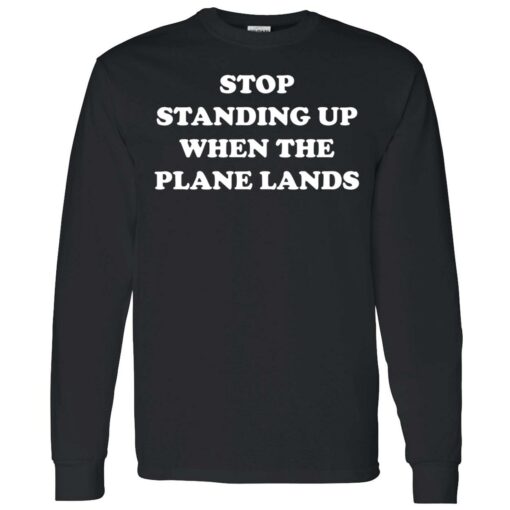 endas stop standing up when the plane lands 4 1 Stop standing up when the plane lands shirt