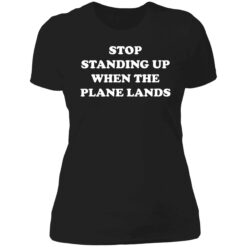 endas stop standing up when the plane lands 6 1 Stop standing up when the plane lands shirt