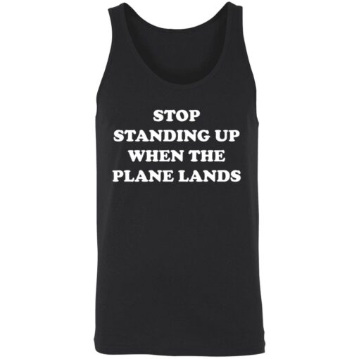 endas stop standing up when the plane lands 8 1 Stop standing up when the plane lands shirt
