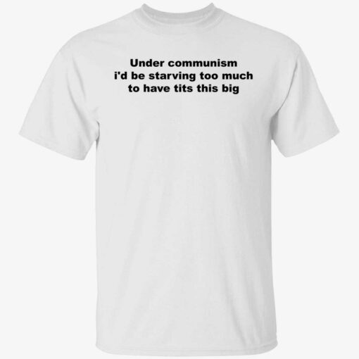 endas under communism id be starving too much to have tits this big 1 1 Under communism i’d be starving too much to have tits this big shirt