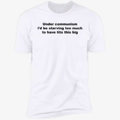 endas under communism id be starving too much to have tits this big 5 1 Under communism i’d be starving too much to have tits this big shirt