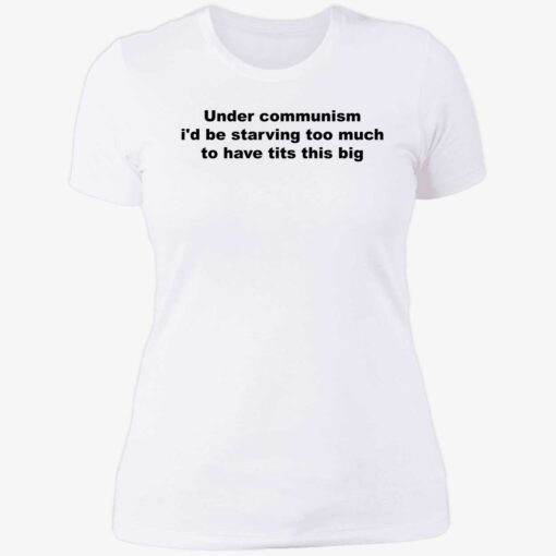 endas under communism id be starving too much to have tits this big 6 1 Under communism i’d be starving too much to have tits this big shirt