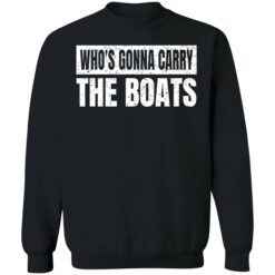 endas whos gonna carry the boats 3 1 Who's gonna carry the boats shirt