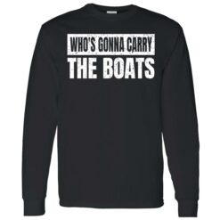endas whos gonna carry the boats 4 1 Who's gonna carry the boats shirt