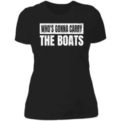 endas whos gonna carry the boats 6 1 Who's gonna carry the boats shirt
