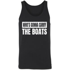 endas whos gonna carry the boats 8 1 Who's gonna carry the boats shirt
