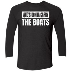 endas whos gonna carry the boats 9 1 Who's gonna carry the boats shirt