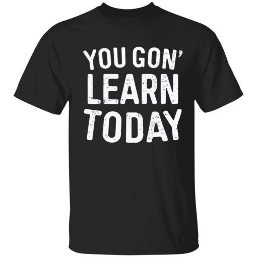 endas you gon learn today shirt 1 1 You gon learn today shirt