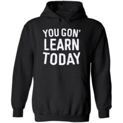 endas you gon learn today shirt 2 1 You gon learn today shirt