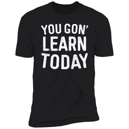 endas you gon learn today shirt 5 1 You gon learn today shirt