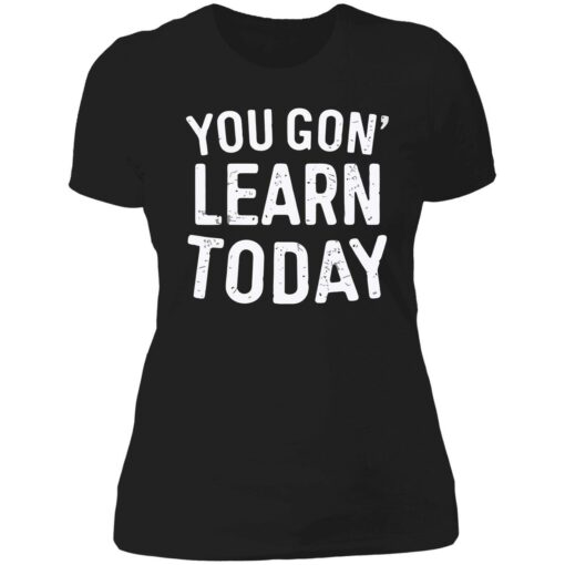 endas you gon learn today shirt 6 1 You gon learn today shirt