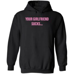 endas your girlfriend sucks 2 1 Your girlfriend sucks shirt