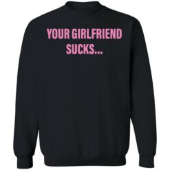 endas your girlfriend sucks 3 1 Your girlfriend sucks shirt